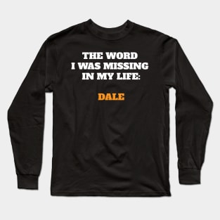 The word I was missing in my life: Dale Long Sleeve T-Shirt